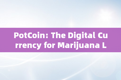 PotCoin: The Digital Currency for Marijuana Legalization Advocates