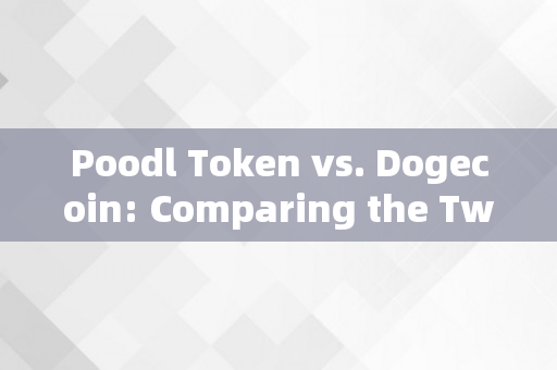 Poodl Token vs. Dogecoin: Comparing the Two Popular Canine-Themed Cryptocurrencies