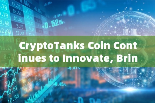 CryptoTanks Coin Continues to Innovate, Bringing Revolutionary Ideas to the Gaming World