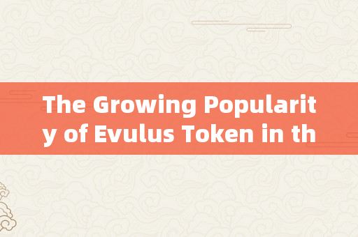 The Growing Popularity of Evulus Token in the Global Financial Landscape