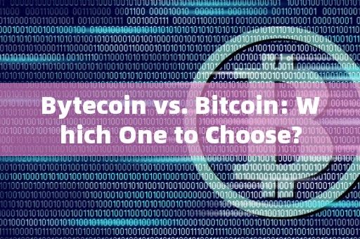 Bytecoin vs. Bitcoin: Which One to Choose?