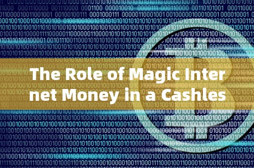 The Role of Magic Internet Money in a Cashless Society